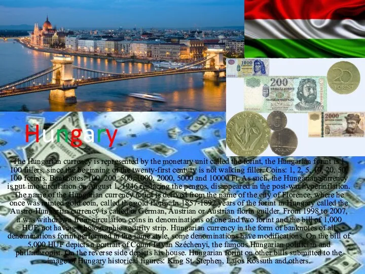 Hungary The Hungarian currency is represented by the monetary unit called