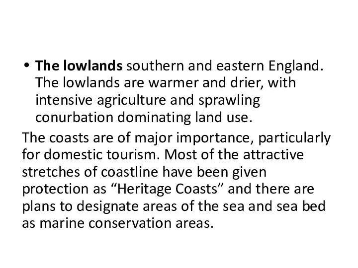 The lowlands southern and eastern England. The lowlands are warmer and