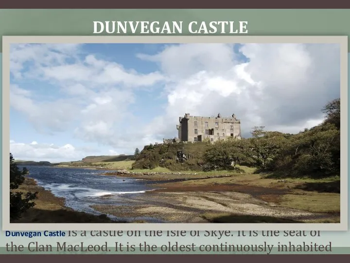 DUNVEGAN CASTLE Dunvegan Castle is a castle on the Isle of