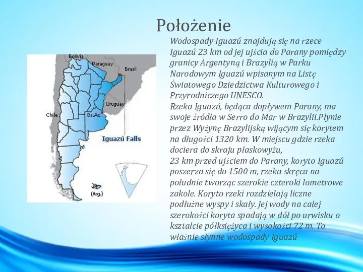 Położenie Wodospady Iguazú znajdują się na rzece Iguazú 23 km od