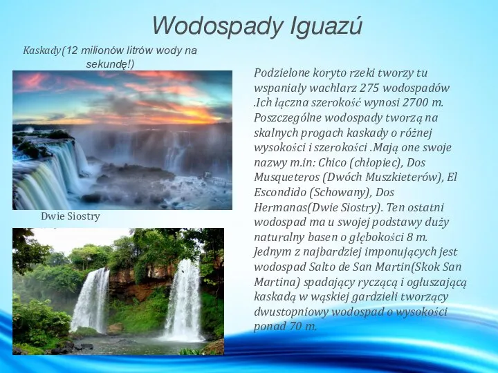 Wodospady Iguazú Podzielone koryto rzeki tworzy tu wspaniały wachlarz 275 wodospadów