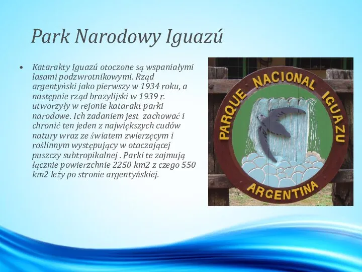 Park Narodowy Iguazú Katarakty Iguazú otoczone są wspaniałymi lasami podzwrotnikowymi. Rząd