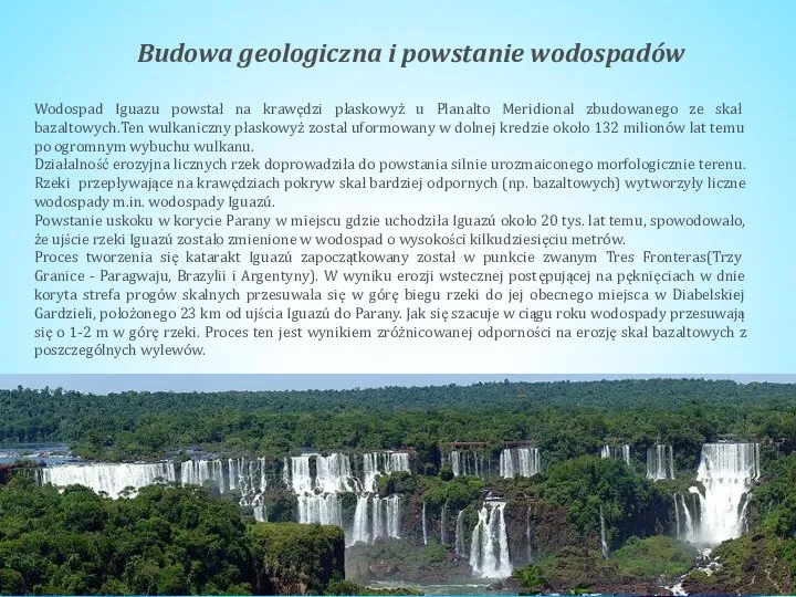 Budowa geologiczna i powstanie wodospadów Wodospad Iguazu powstał na krawędzi płaskowyż