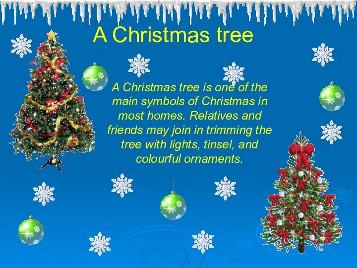 A Christmas tree is one of the main symbols of Christmas
