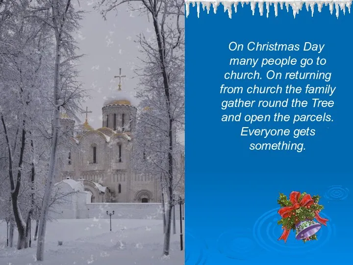 On Christmas Day many people go to church. On returning from