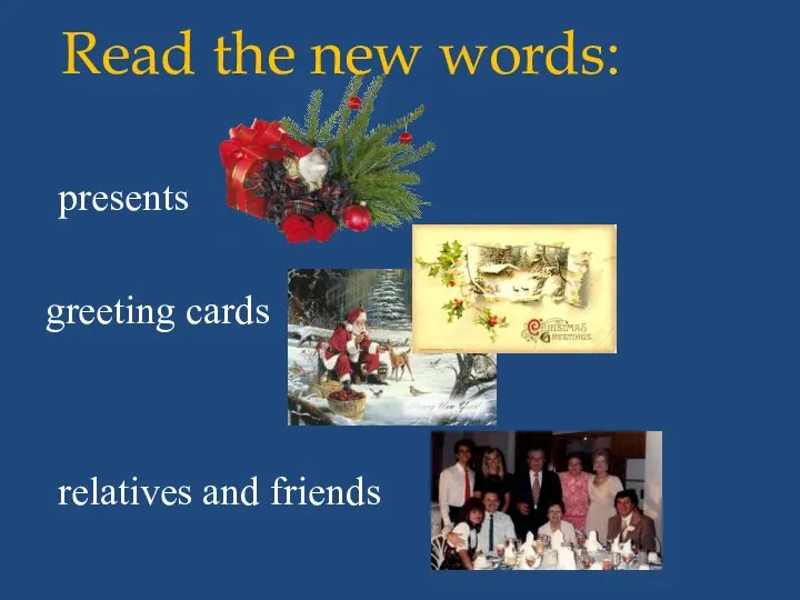 presents greeting cards relatives and friends Read the new words: