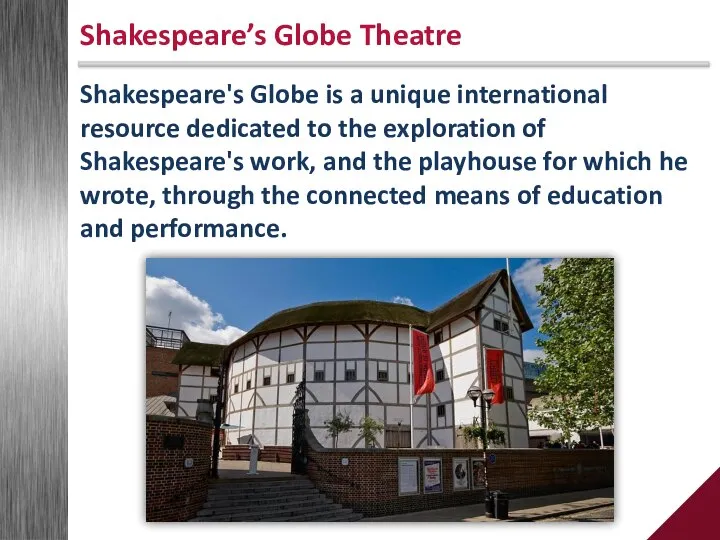 Shakespeare's Globe is a unique international resource dedicated to the exploration