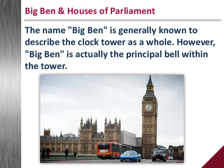 The name "Big Ben" is generally known to describe the clock