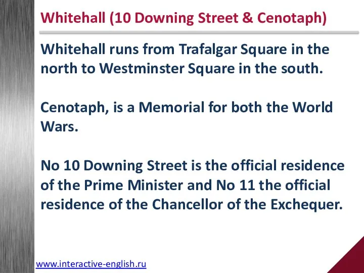 Whitehall runs from Trafalgar Square in the north to Westminster Square