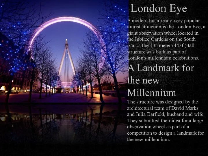 London Eye A modern but already very popular tourist attraction is