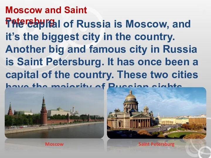 Moscow and Saint Petersburg The capital of Russia is Moscow, and