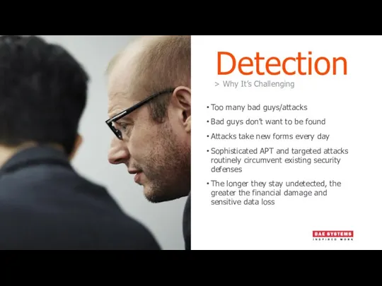 Detection Too many bad guys/attacks Bad guys don’t want to be