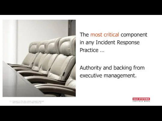 The most critical component in any Incident Response Practice … Authority and backing from executive management.