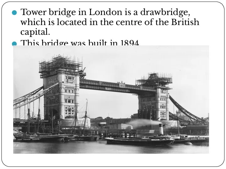 Tower bridge in London is a drawbridge, which is located in