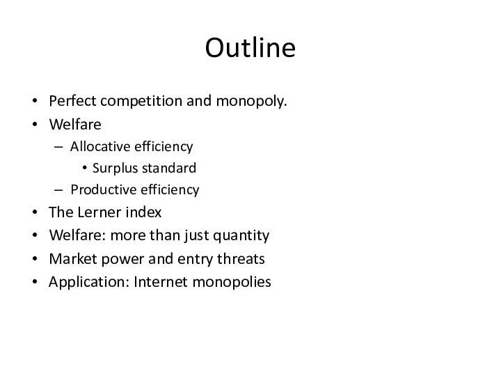 Outline Perfect competition and monopoly. Welfare Allocative efficiency Surplus standard Productive