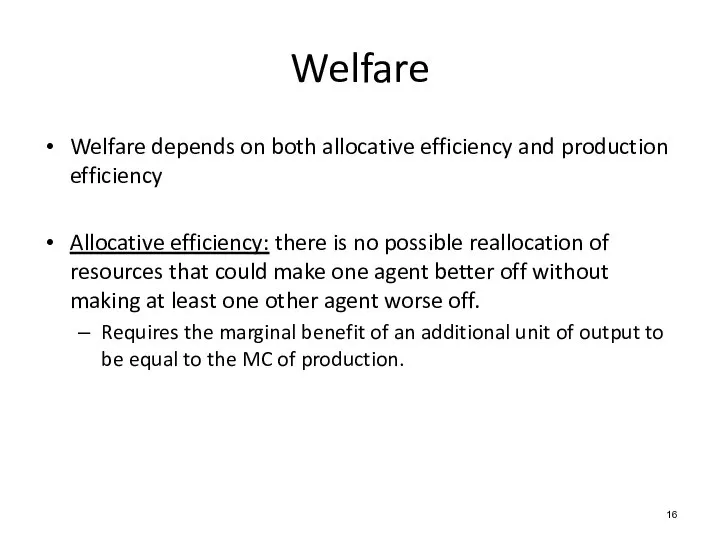 Welfare depends on both allocative efficiency and production efficiency Allocative efficiency: