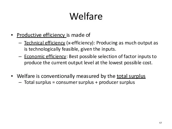 Productive efficiency is made of Technical efficiency (x-efficiency): Producing as much