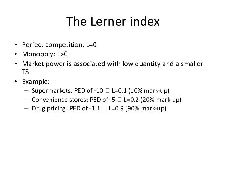 The Lerner index Perfect competition: L=0 Monopoly: L>0 Market power is