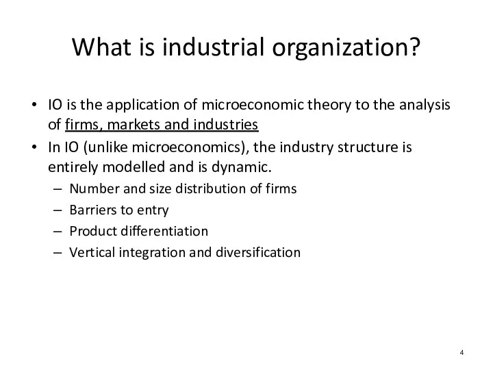 IO is the application of microeconomic theory to the analysis of