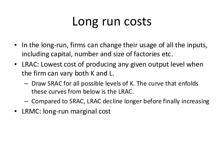 Long run costs In the long-run, firms can change their usage