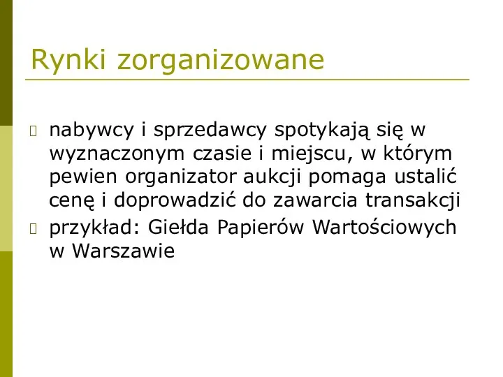 Rynki zorganizowane nabywcy i sprzedawcy spotykają się w wyznaczonym czasie i