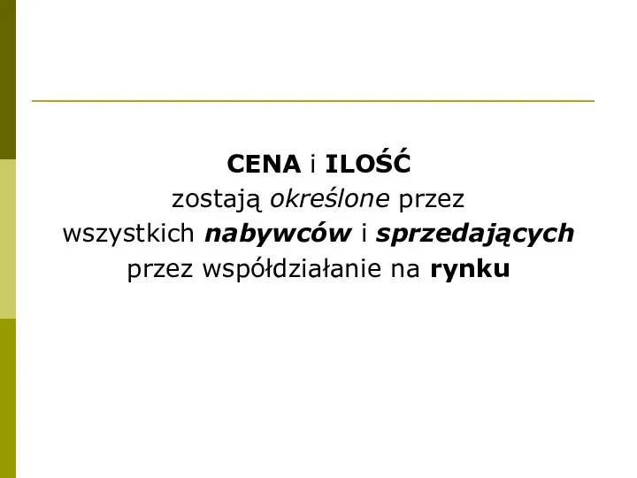 CENA i ILOŚĆ zostają określone przez wszystkich nabywców i sprzedających przez współdziałanie na rynku