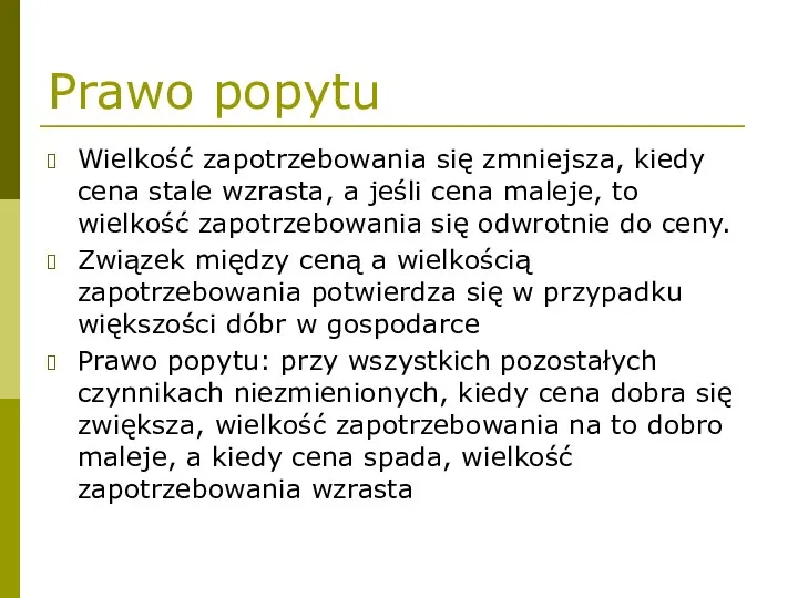 Prawo popytu Wielkość zapotrzebowania się zmniejsza, kiedy cena stale wzrasta, a