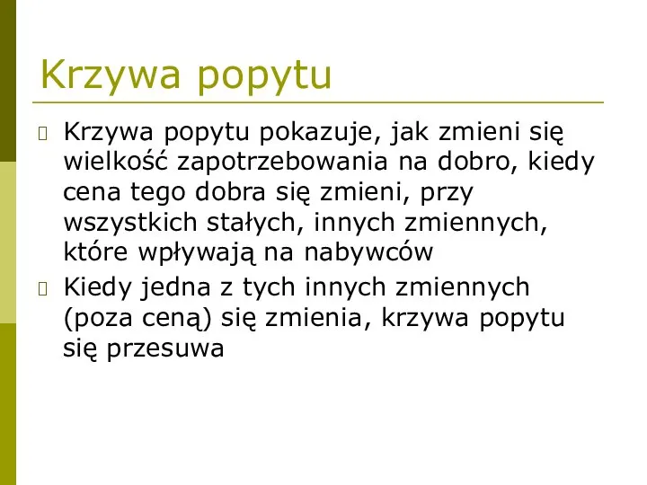 Krzywa popytu Krzywa popytu pokazuje, jak zmieni się wielkość zapotrzebowania na