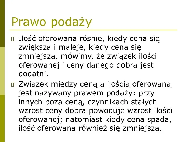 Prawo podaży Ilość oferowana rósnie, kiedy cena się zwiększa i maleje,