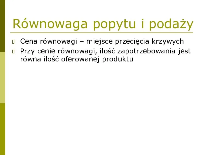 Równowaga popytu i podaży Cena równowagi – miejsce przecięcia krzywych Przy