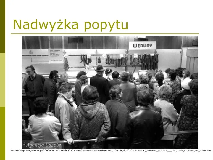 Nadwyżka popytu Źródło: http://wyborcza.pl/3292000,100426,6683803.html?back=/gazetawyborcza/1,100426,6792798,bazarowy_slownik_polakow___tak_zdobywalismy_na_dziko.html