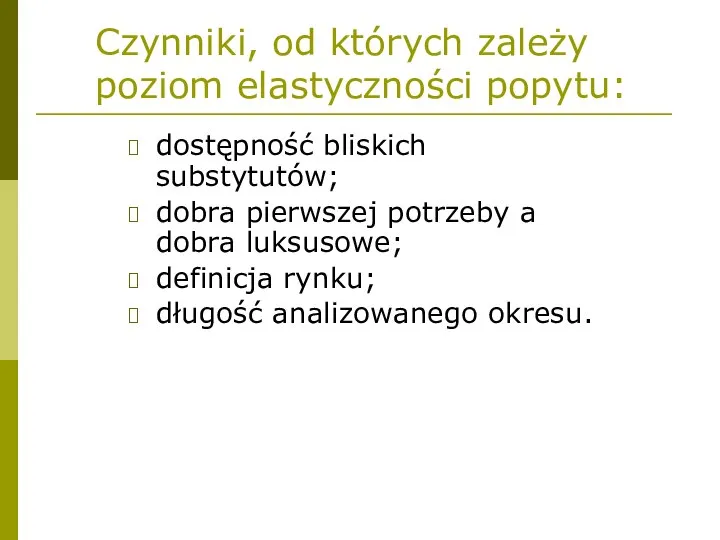 Czynniki, od których zależy poziom elastyczności popytu: dostępność bliskich substytutów; dobra