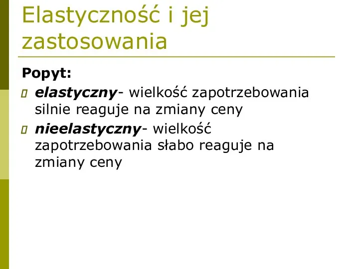 Elastyczność i jej zastosowania Popyt: elastyczny- wielkość zapotrzebowania silnie reaguje na