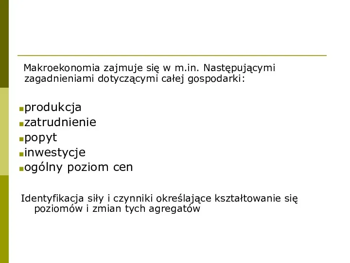 Makroekonomia zajmuje się w m.in. Następującymi zagadnieniami dotyczącymi całej gospodarki: produkcja