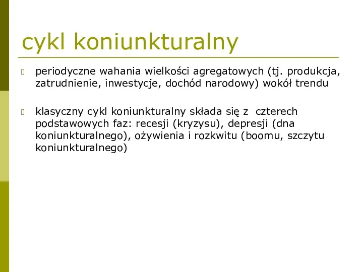 cykl koniunkturalny periodyczne wahania wielkości agregatowych (tj. produkcja, zatrudnienie, inwestycje, dochód