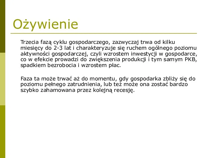 Ożywienie Trzecia fazą cyklu gospodarczego, zazwyczaj trwa od kilku miesięcy do