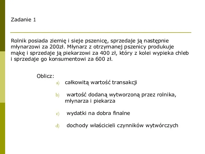 Zadanie 1 Rolnik posiada ziemię i sieje pszenicę, sprzedaje ją następnie