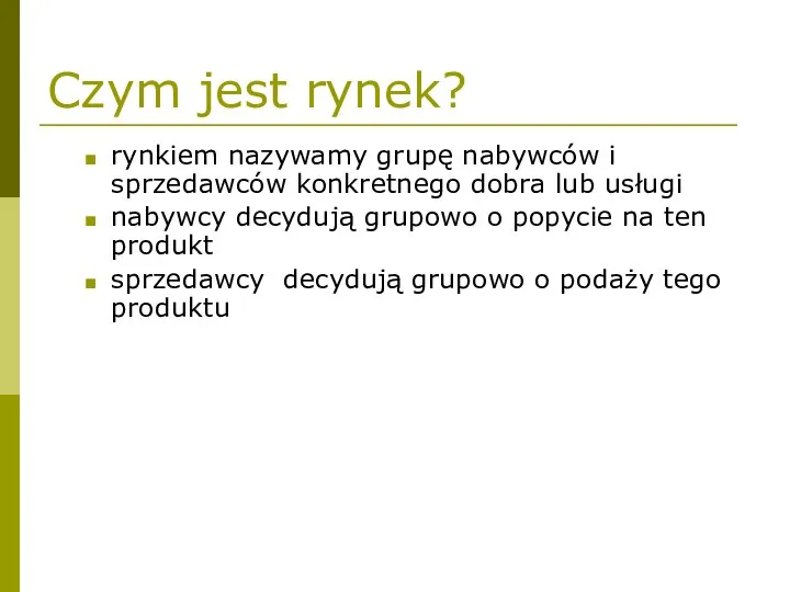 Czym jest rynek? rynkiem nazywamy grupę nabywców i sprzedawców konkretnego dobra