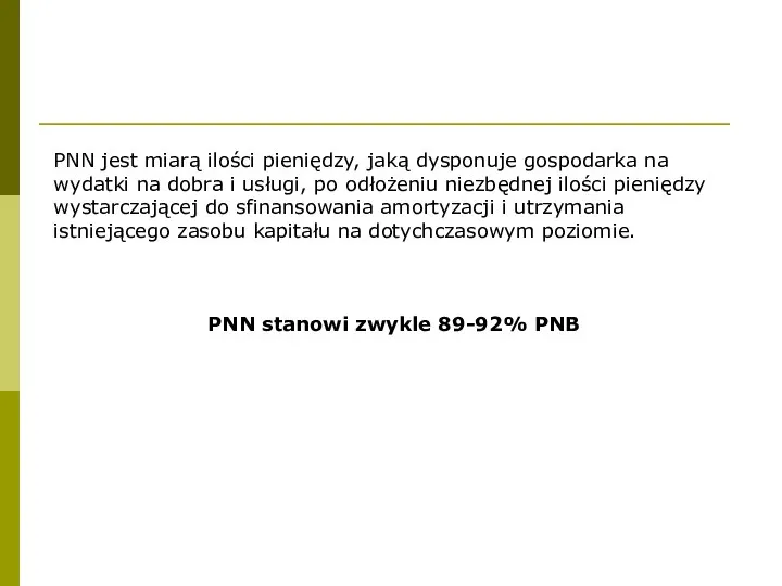 PNN jest miarą ilości pieniędzy, jaką dysponuje gospodarka na wydatki na