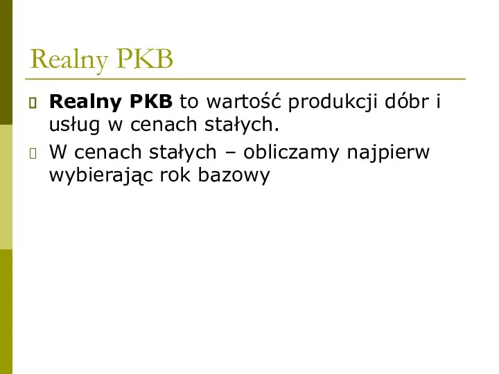 Realny PKB Realny PKB to wartość produkcji dóbr i usług w