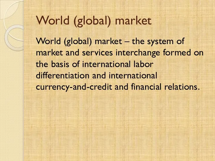 World (global) market World (global) market – the system of market