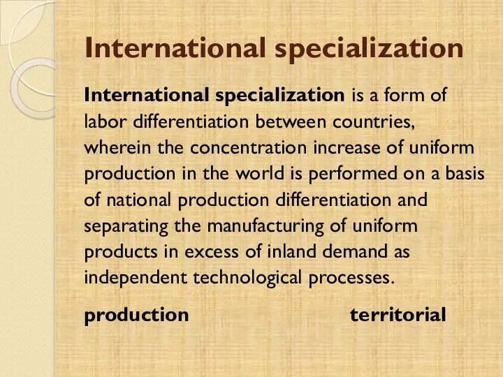 International specialization International specialization is a form of labor differentiation between