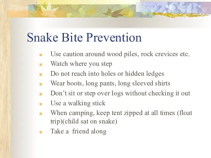 Snake Bite Prevention Use caution around wood piles, rock crevices etc.
