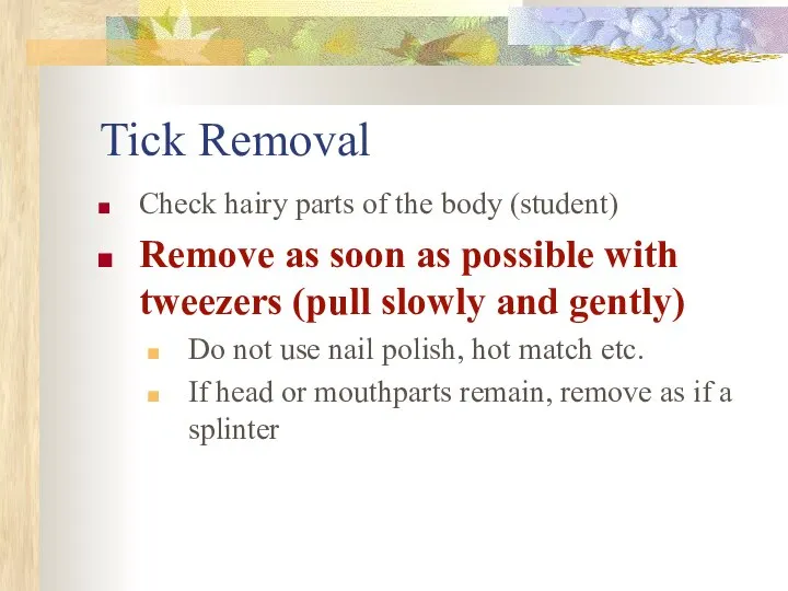 Tick Removal Check hairy parts of the body (student) Remove as