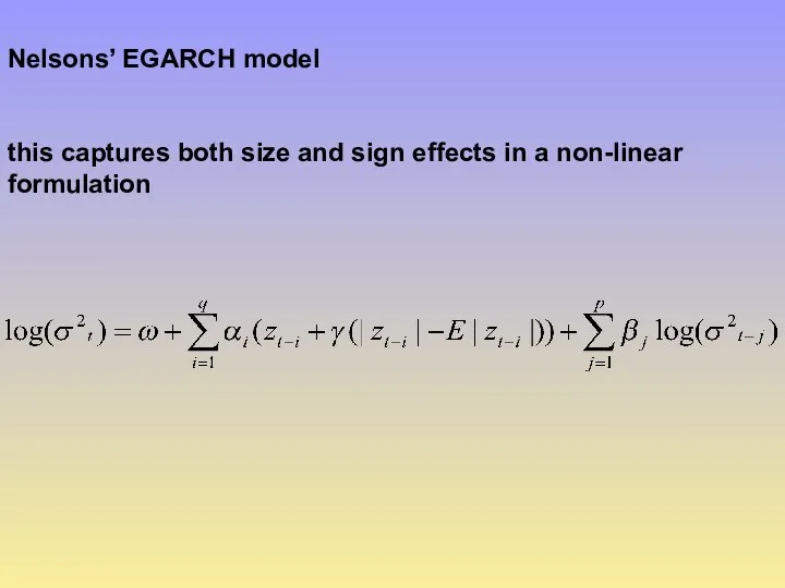 Nelsons’ EGARCH model this captures both size and sign effects in a non-linear formulation