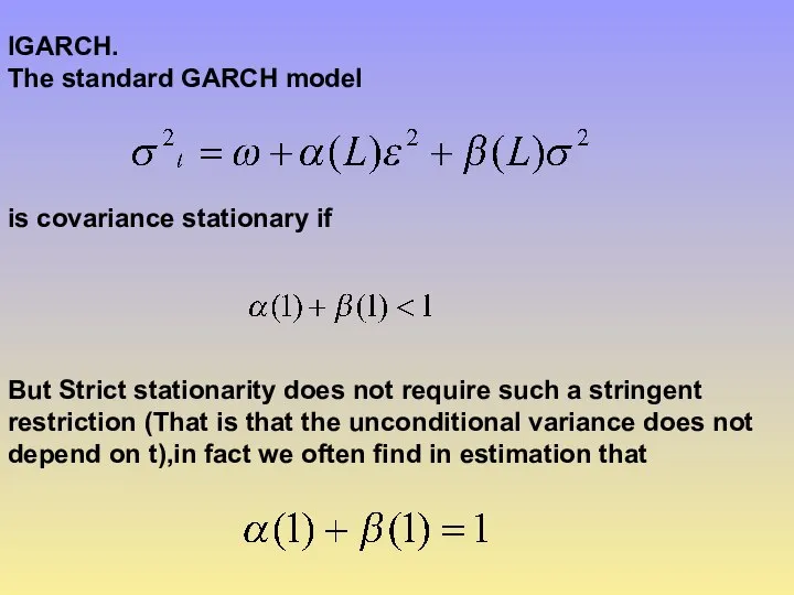 IGARCH. The standard GARCH model is covariance stationary if But Strict