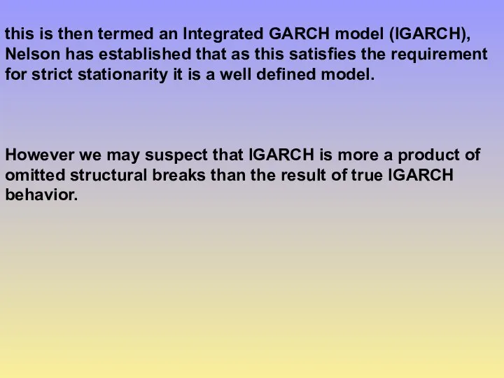 this is then termed an Integrated GARCH model (IGARCH), Nelson has