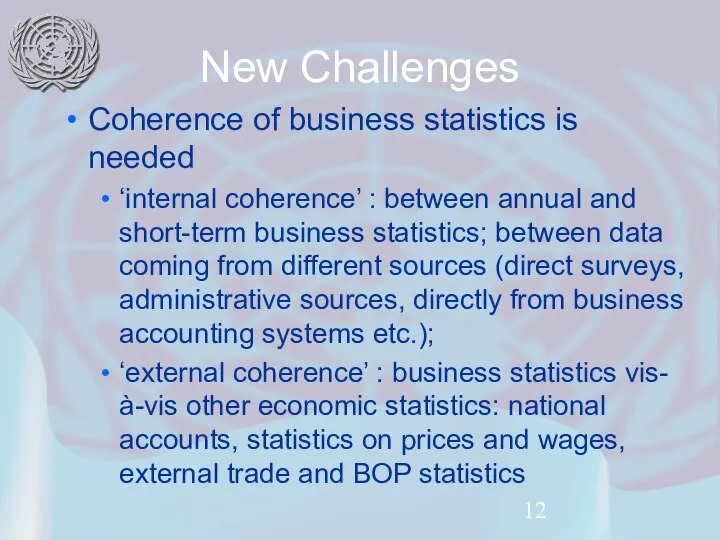 New Challenges Coherence of business statistics is needed ‘internal coherence’ :