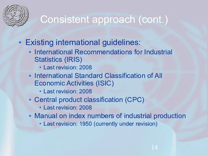 Consistent approach (cont.) Existing international guidelines: International Recommendations for Industrial Statistics