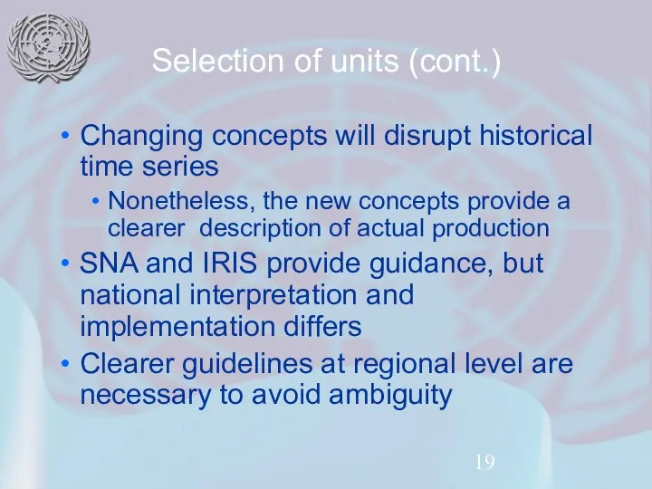 Selection of units (cont.) Changing concepts will disrupt historical time series